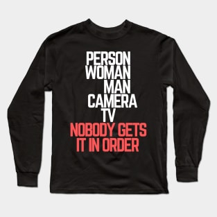 #personwomanmancameratv Person Woman Man Camera TV Nobody Gets It In Order Long Sleeve T-Shirt